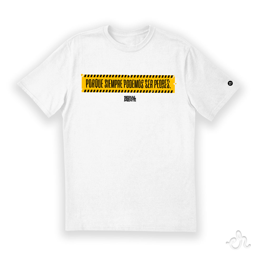 Playera Inspirada en SERIALMENTE - Siempre Podemos Ser Peores