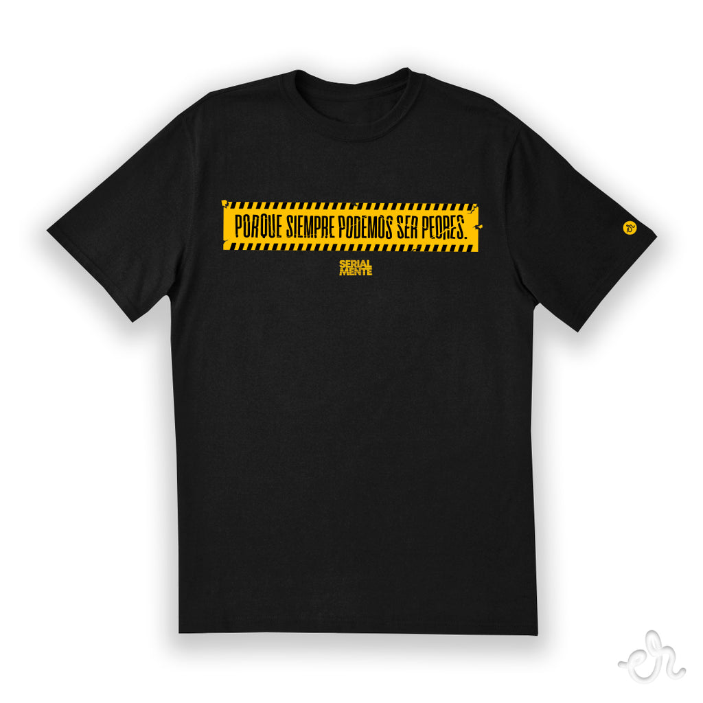 Playera Inspirada en SERIALMENTE - Siempre Podemos Ser Peores